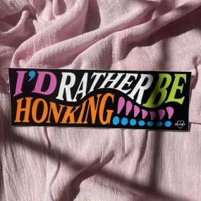 I'd Rather Be Honking Bumper Sticker